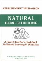 Natural Home Schooling: A Parent-Teacher's Guidebook to Natural Learning in the Home 0398059780 Book Cover