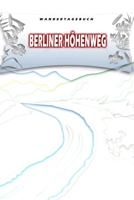 Wandertagebuch: Berliner Höhenweg: Wandertagebuch: Berliner Höhenweg. Ein Logbuch zum Pilgern und Wandern mit vorgefertigten Seiten und viel Platz ... oder als Abschiedsgeschenk (German Edition) 1695216571 Book Cover