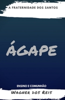 ÁGAPE - A FRATERNIDADE DOS SANTOS: ENSINO E COMUNHÃO 197350166X Book Cover
