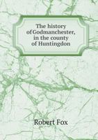 The History of Godmanchester, in the County of Huntingdon 1016315384 Book Cover