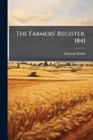 The Farmers' Register, 1841 1174016590 Book Cover