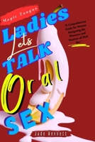 Ladies Let’s Talk Oral Sex: How To Give A Sloppy BJ; Techniques For Balls Sucking; Art Of Teasing; Art Of Seduction B0CV5PPGSL Book Cover