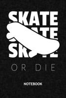 Skate Or Die: Skater NOTEBOOK Grid-lined 6x9 - Skateboarding Journal A5 Gridded - Skater Planner Skateboarder 120 Pages SQUARED - Skateboard Quote Diary Skate Or Die Soft Cover 1704027241 Book Cover