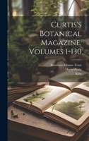 Curtis's Botanical Magazine, Volumes 1-130 1022608479 Book Cover