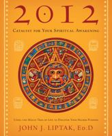 2012: Catalyst for Your Spiritual Awakening: Using the Mayan Tree of Life to Discover Your Higher Purpose 0738719625 Book Cover