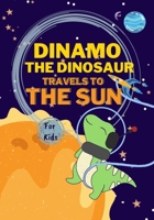 Dinamo the Dinosaur travels to the Sun: Space adventure books for kids 8-12 B0BH329SLF Book Cover