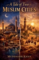 A Tale of Two Muslim Cities (Classics Reimagined) B0GJG5KR2Q Book Cover