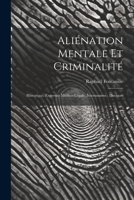 Aliénation Mentale Et Criminalité: Historique, Expertise Médico-Légale, Internement: Discours 102167849X Book Cover