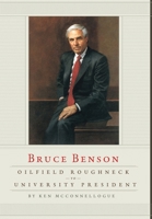Oilfield Roughneck to University President: Bruce Benson B0DR9N5682 Book Cover