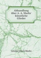 Abhandlung Uber A. A. Marks' Kunstliche Glieder 3743352877 Book Cover