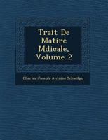 Trait de Mati Re M Dicale, Volume 2 1249515548 Book Cover