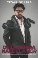 De la herida nace el amor: Cambiar de piel y amarte primero lo cambia todo (Spanish Edition) B0GYG6MNMX Book Cover