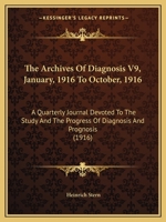 The Archives Of Diagnosis V9, January, 1916 To October, 1916: A Quarterly Journal Devoted To The Study And The Progress Of Diagnosis And Prognosis 1165694808 Book Cover