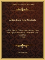 Allies, Foes, and Neutrals: A First Sketch of European History from the Age of Pericles to the Eve of the Great War 1437476309 Book Cover