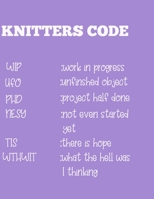 Knitters Code: Knitting Journal: Funny Planner & Notebook For Your Knitting Projects Gift for Knitting Lovers, 8.5x11, lined & Graph paper (4:5 Ratio) 140 Pages 1708551557 Book Cover
