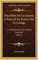 Des Effets de La Guerre a Paris Et En France Sur Le Louage, La Propria(c)Ta(c) Et Les Divers Contrats: : Baux a Loyer, Baux a Ferme, ... 2012959911 Book Cover