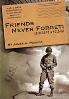 Friends Never Forget: Letters to a Soldier 147741990X Book Cover