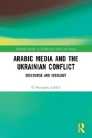 Arabic Media and the Ukrainian Conflict: Discourse and Ideology 1032643811 Book Cover