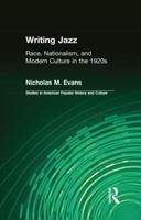 Writing Jazz: Race, Nationalism, and Modern Culture in the 1920s (Garland Studies in American Popular History and Culture) 1138987387 Book Cover