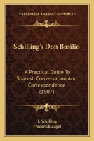 Schilling's Don Basilio: A Practical Guide To Spanish Conversation And Correspondence 1164623737 Book Cover