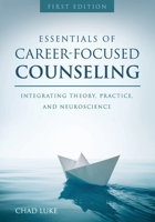 Essentials of Career Focused Counseling: Integrating Theory, Practice, and Neuroscience 1516513290 Book Cover