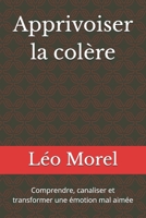 Apprivoiser la colère: Comprendre, canaliser et transformer une émotion mal aimée (French Edition) B0FDX4P986 Book Cover