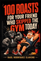 100 Roasts for Your Friend Who Skipped the Gym Today (100 Little Books to Laugh) B0HG6CSRTS Book Cover