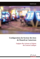 Configuration du Secteur des Jeux de Hasard au Cameroun: Logique des Acteurs et Enjeux du Contrat Ludique (French Edition) 9999346472 Book Cover