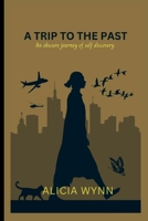 A TRIP TO THE PAST: An obscure journey of self discovery B0BVST6834 Book Cover