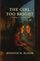 The Girl Too Bright: A Making of Shadows Novel 1971264555 Book Cover