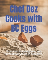 Chef Dez Cooks with BC Eggs B0C1J3J8LH Book Cover