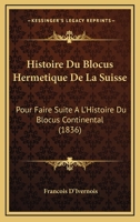 Histoire Du Blocus Hermetique De La Suisse: Pour Faire Suite A L'Histoire Du Blocus Continental (1836) 1120414032 Book Cover