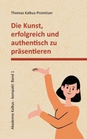 Die Kunst, erfolgreich und authentisch zu präsentieren (German Edition) 3842355386 Book Cover