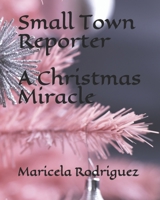 Small Town Reporter: A Christmas Miracle B092P78VYC Book Cover