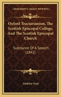 Oxford Tractarianism, the Scottish Episcopal College, and the Scottish Episcopal Church: Substance of a Speech 1164835033 Book Cover