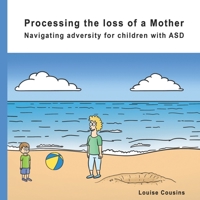 Processing the Loss of a Mother: Navigating Adversity for children with ASD B097X4RBK6 Book Cover