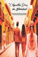 AQUELLOS DÍAS DE FELICIDAD: !Un amor maracado por el destino, una traición que cambiará todo! B0G3JTXS88 Book Cover
