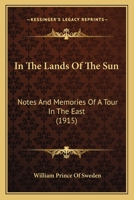 In The Lands Of The Sun: Notes And Memories Of A Tour In The East 1165491028 Book Cover