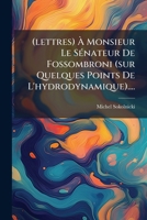 (lettres) À Monsieur Le Sénateur De Fossombroni (sur Quelques Points De L'hydrodynamique).... 1271030020 Book Cover