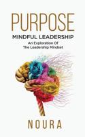 Purpose: Mindful Leadership – An Exploration Of The Leadership Mindset 1096032775 Book Cover