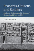 Peasants, Citizens and Soldiers: Studies in the Demographic History of Roman Italy 225 BC-AD 100 1107519128 Book Cover