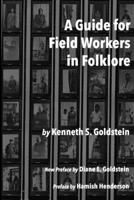 A Guide for Field Workers in Folklore 1544627181 Book Cover