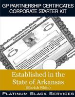 GP Partnership Certificates Corporate Starter Kit: Established in the State of Arkansas (Black & White) 1546756981 Book Cover