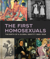 The First Homosexuals: The Birth of a Global Identity 1869-1939 1580936938 Book Cover