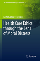 Health Care Ethics Through the Lens of Moral Distress 3030561585 Book Cover