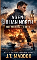 Agent Julian North: The Meridian Codex B0GL56F6Q9 Book Cover