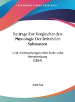 Beitrage Zur Vergleichenden Physiologie Der Irritabelen Substanzen: Und Untersuchungen Uber Elektrische Nervenreizung (1864) 1167487990 Book Cover
