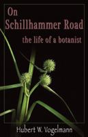On Schillhammer Road: The Life of a Botanist 0970662033 Book Cover