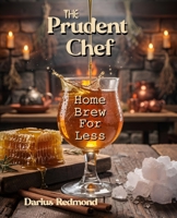 The Prudent Chef: Home Brew for Less B0GYRQDZK7 Book Cover