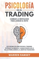 PSICOLOGÍA EN EL TRADING Cambiar La Mentalidad Para Lograr El Exito Evitar Malos Hábitos En El Trading, Superar Tus Miedos y Ganar Dinero En La Bolsa ... La Libertad Financiera 1914192311 Book Cover